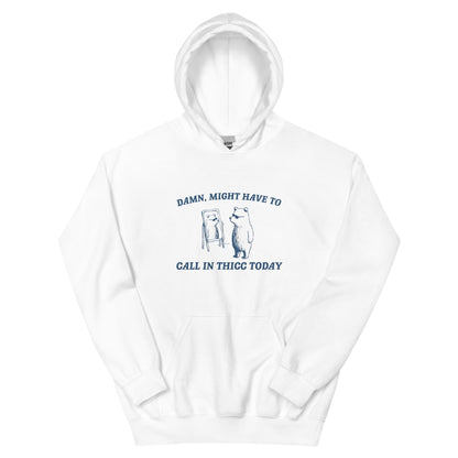 Might have to call in thicc today Cartoon Hoodie