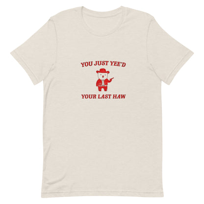 You just Yeed Your last Yaw Cartoon Shirt