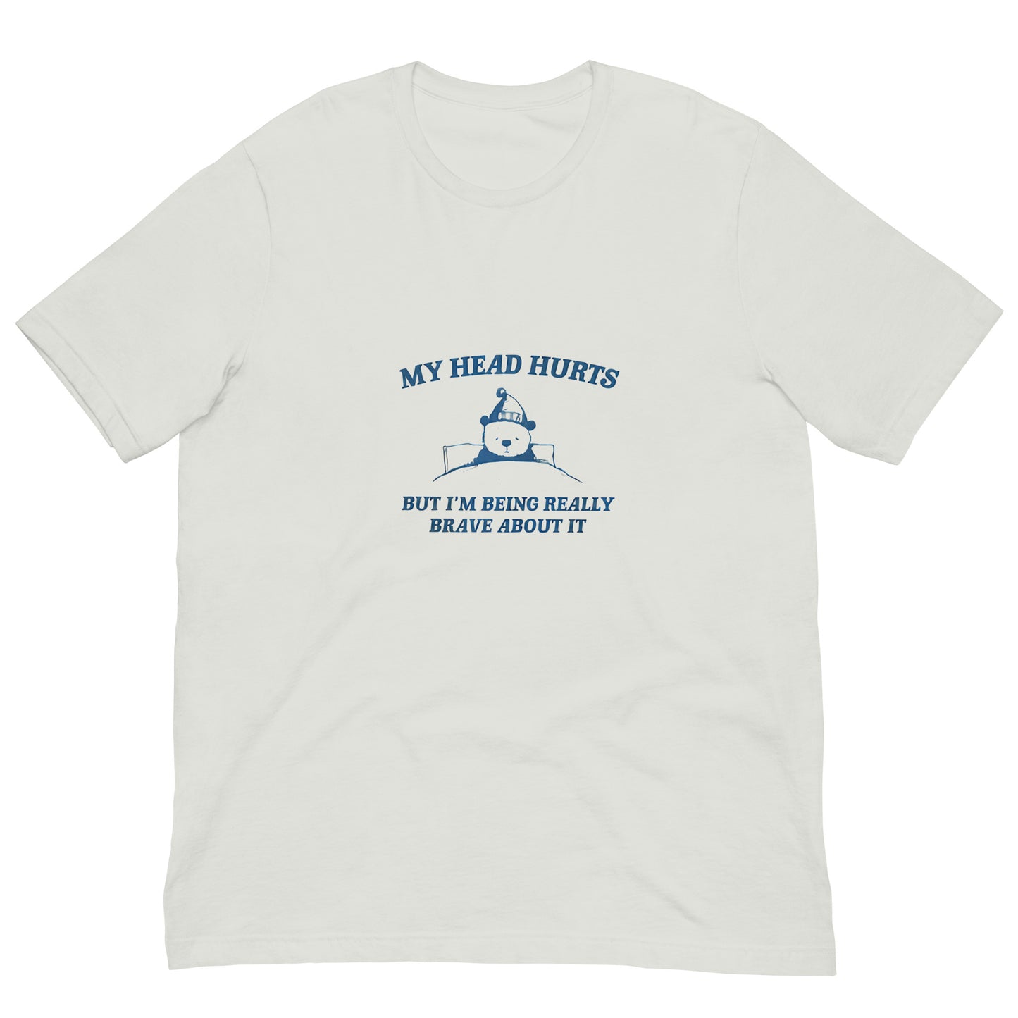 My head hurts but I am being really brave about it Cartoon shirt