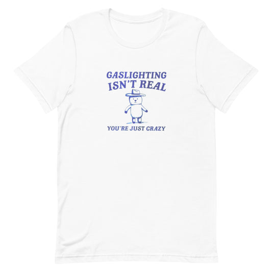 Gaslighting isn't real Cartoon Shirt