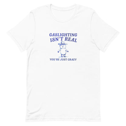 Gaslighting isn't real Cartoon Shirt
