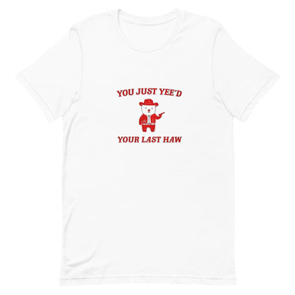 You just Yeed Your last Yaw Cartoon Shirt